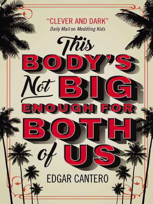 Title details for This Body's Not Big Enough for Both of Us by Edgar Cantero - Available